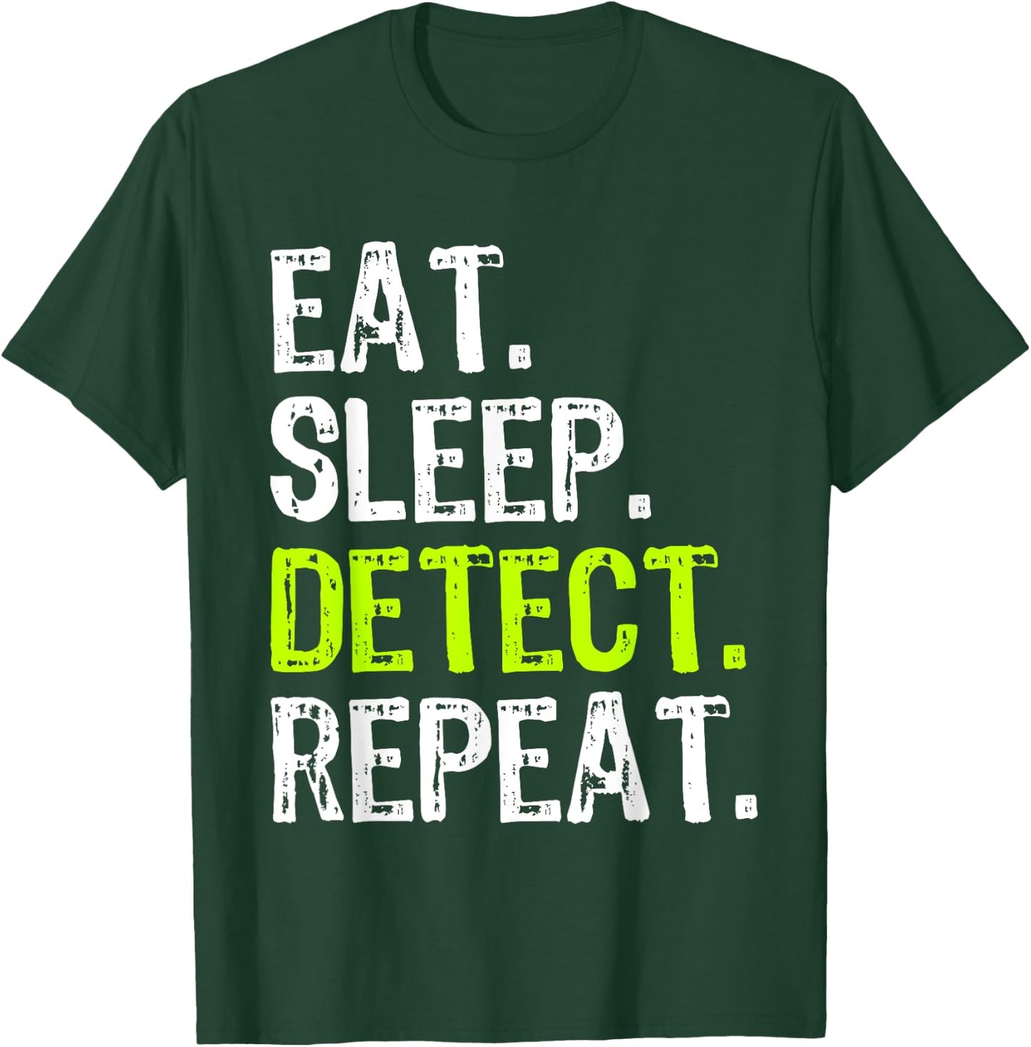 Eat Sleep Detect Repeat Metal Detecting Detector Funny T-Shirt - T-Shirt | Forest