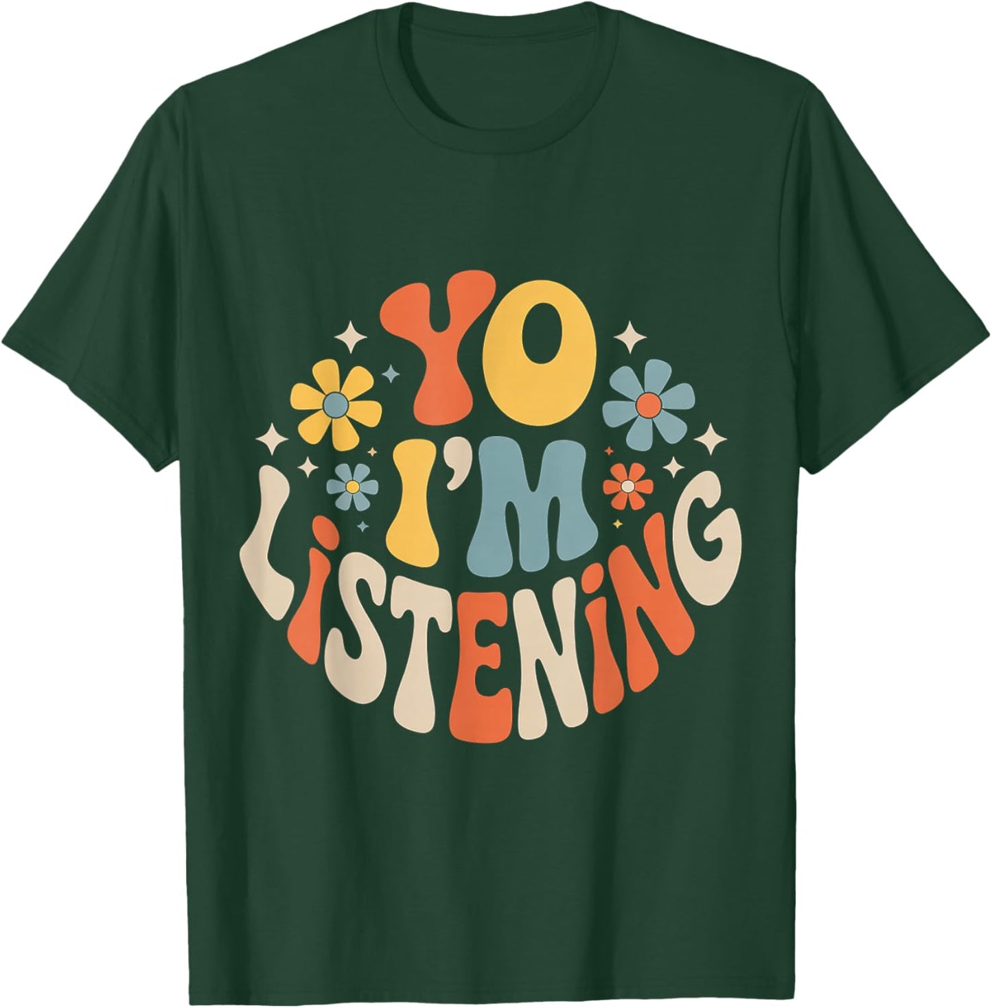 Yo I'm Listening Listener Energy Attentive T-Shirt - T-Shirt | Forest