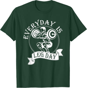 Everyday Is Leg Day - Funny Weightlifter Top / Powerlifting T-Shirt - T-Shirt | Forest