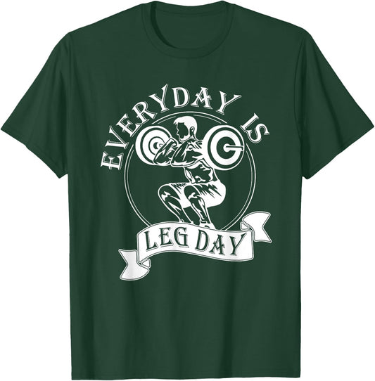 Everyday Is Leg Day - Funny Weightlifter Top / Powerlifting T-Shirt - T-Shirt | Forest