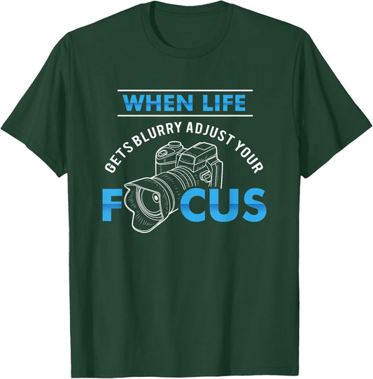 When life gets blurry adjust your focus - Funny Photographer T-Shirt - T-Shirt | Forest