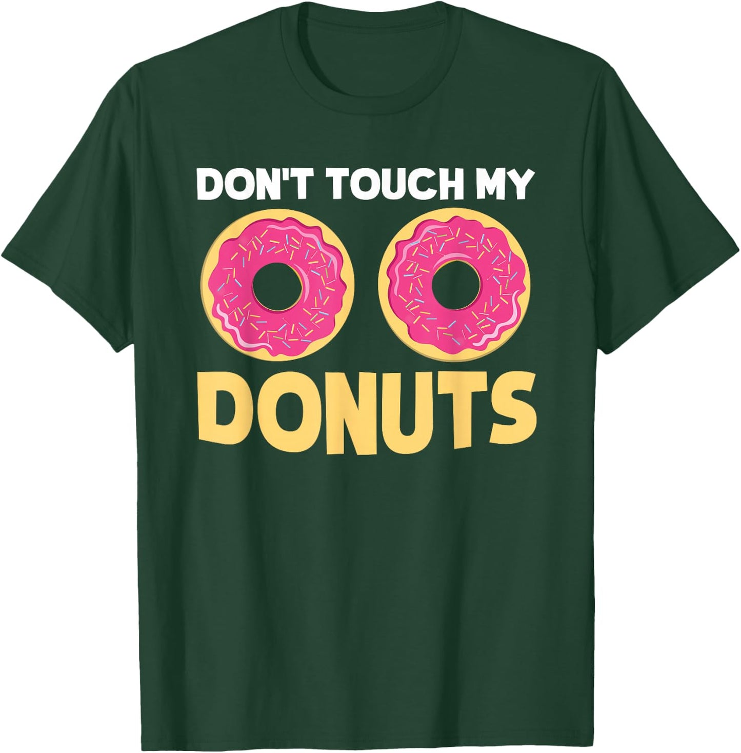 Funny Donut "Don't Touch My Donuts" Sarcastic Joke T-Shirt - T-Shirt | Forest