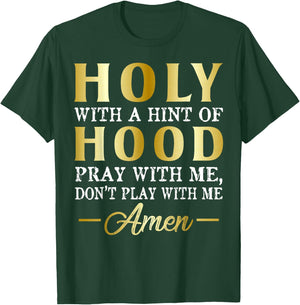Holy With A Hint of Hood Pray With Me Dont Play With Me T-Shirt - T-Shirt | Forest