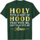 Holy With A Hint of Hood Pray With Me Dont Play With Me T-Shirt - T-Shirt | Forest