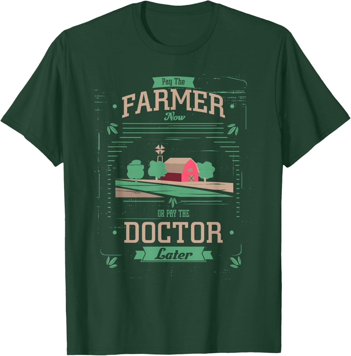 Pay the Farmer Now or Pay Doctor Later Organic Food T-Shirt - T-Shirt | Forest