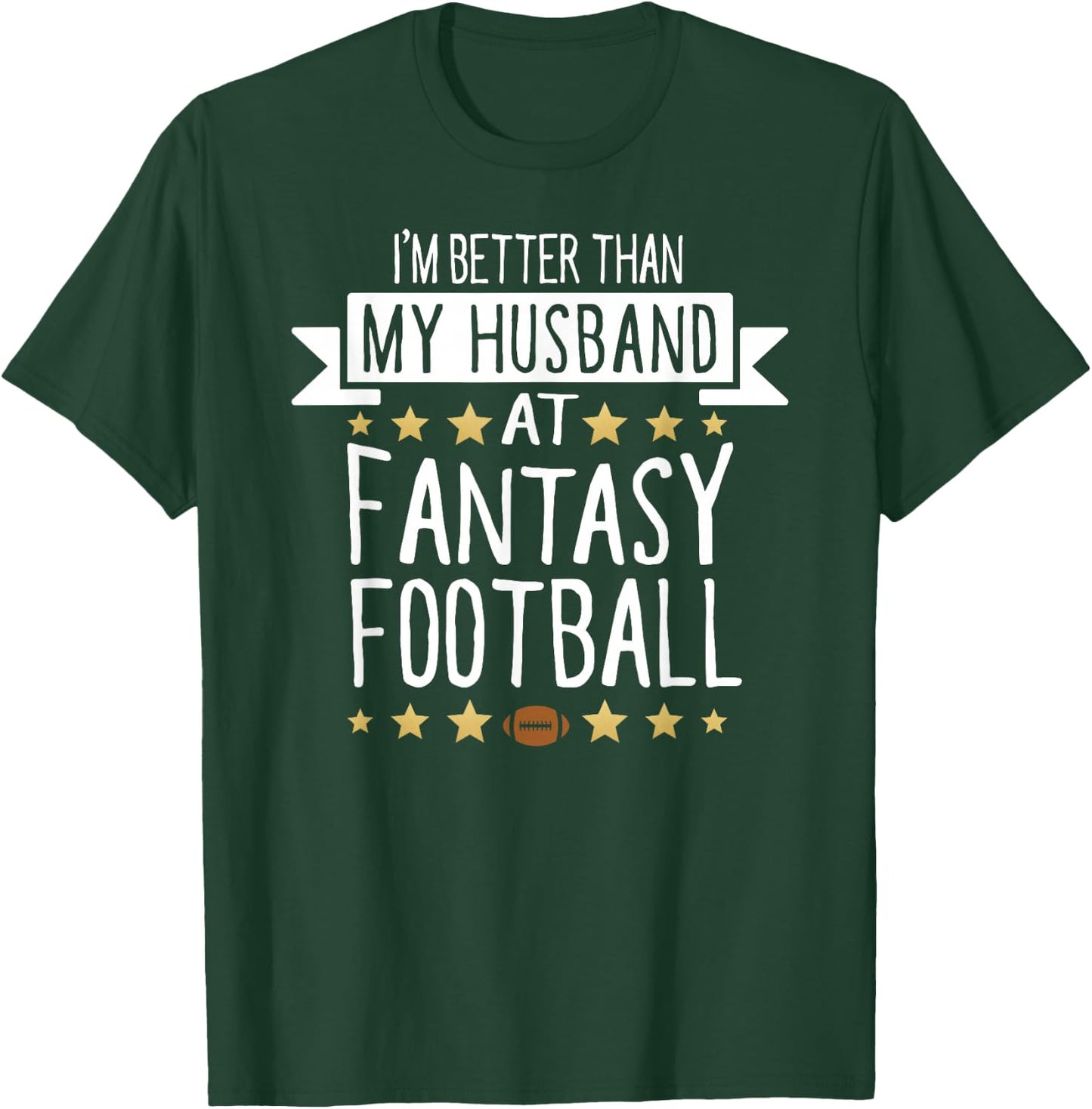 I'm Better Than My Husband At Fantasy Football T Shirt Women T-Shirt - T-Shirt | Forest