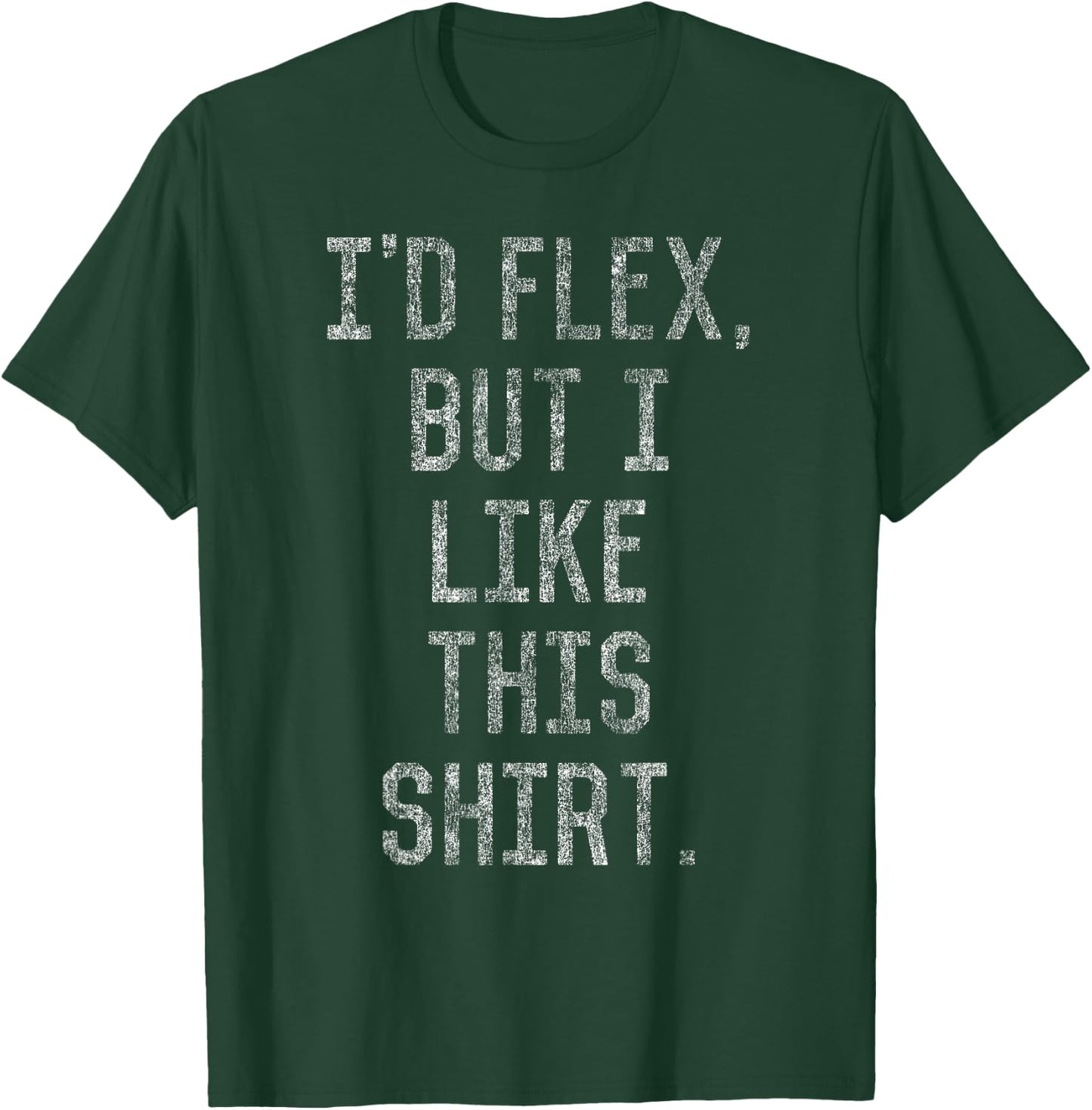 I'd Flex But I Like This Shirt T-Shirt - T-Shirt | Forest