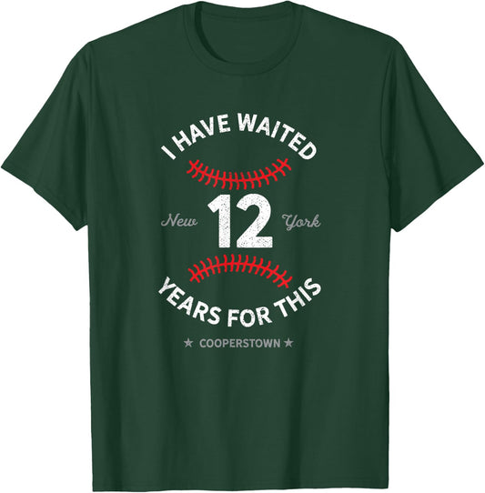 I Have Waited 12 Years for This Cooperstown Baseball T-Shirt - T-Shirt | Forest