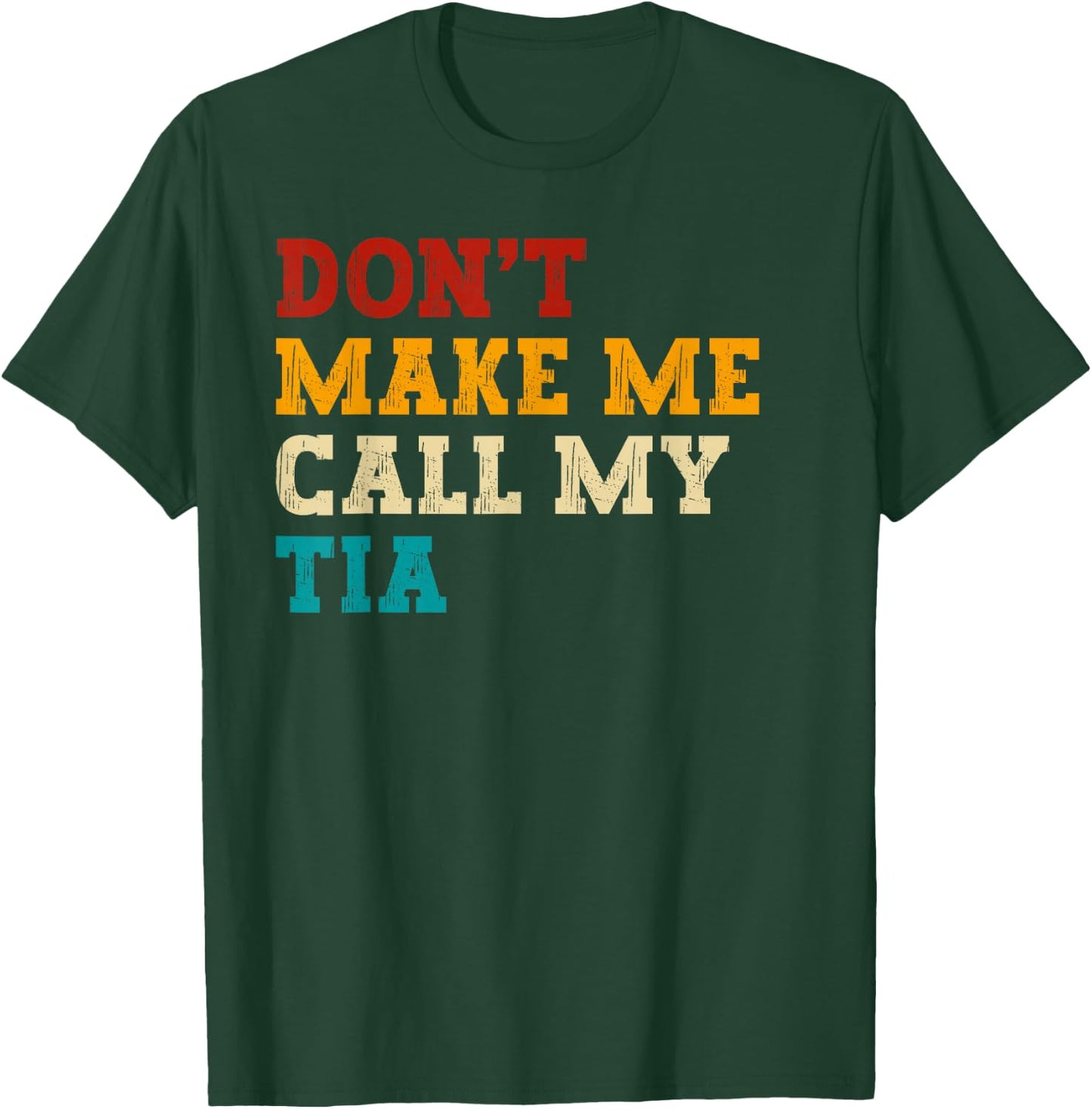 Retro Don’t Make Me Call My Tia Funny Grandkids Nephew Cool T-Shirt - T-Shirt | Forest