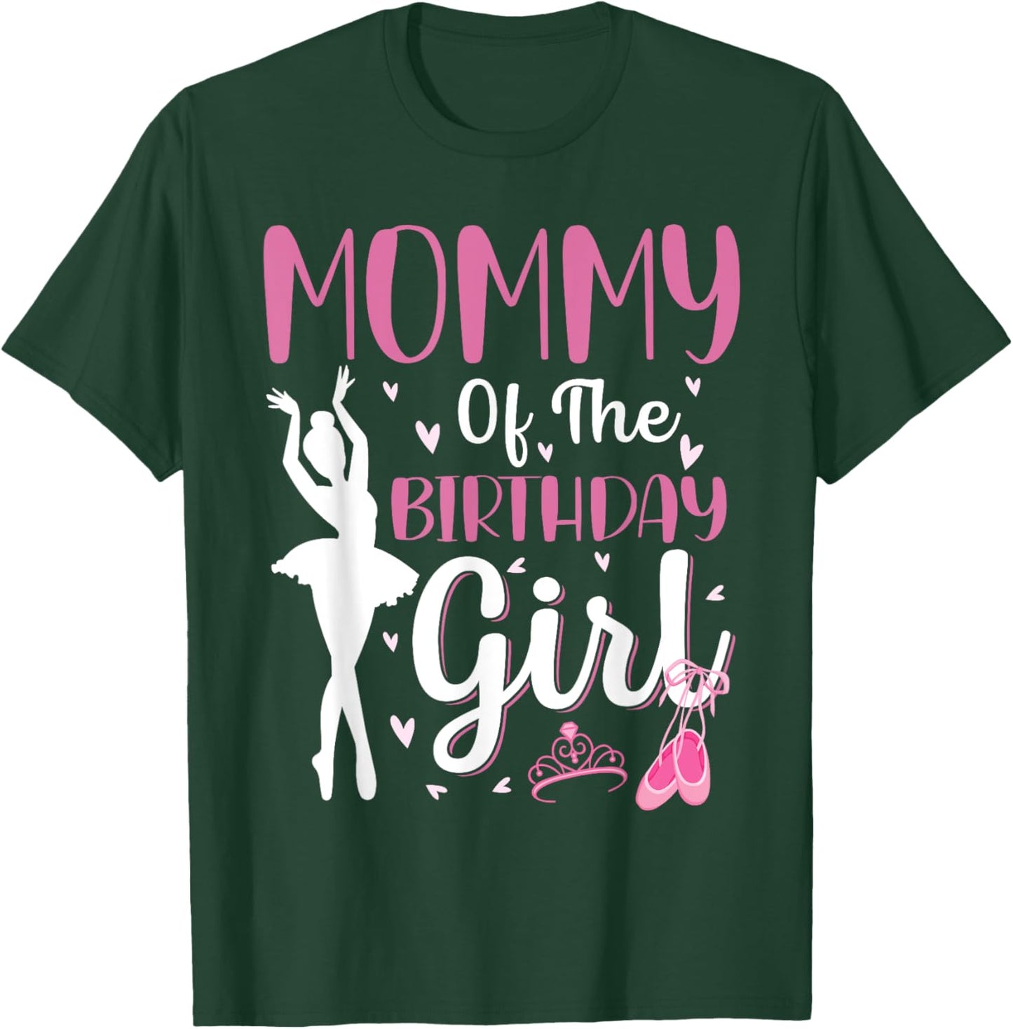 Mommy of The Birthday Girl Ballet Dancer Ballerina Mom T-Shirt - T-Shirt | Forest