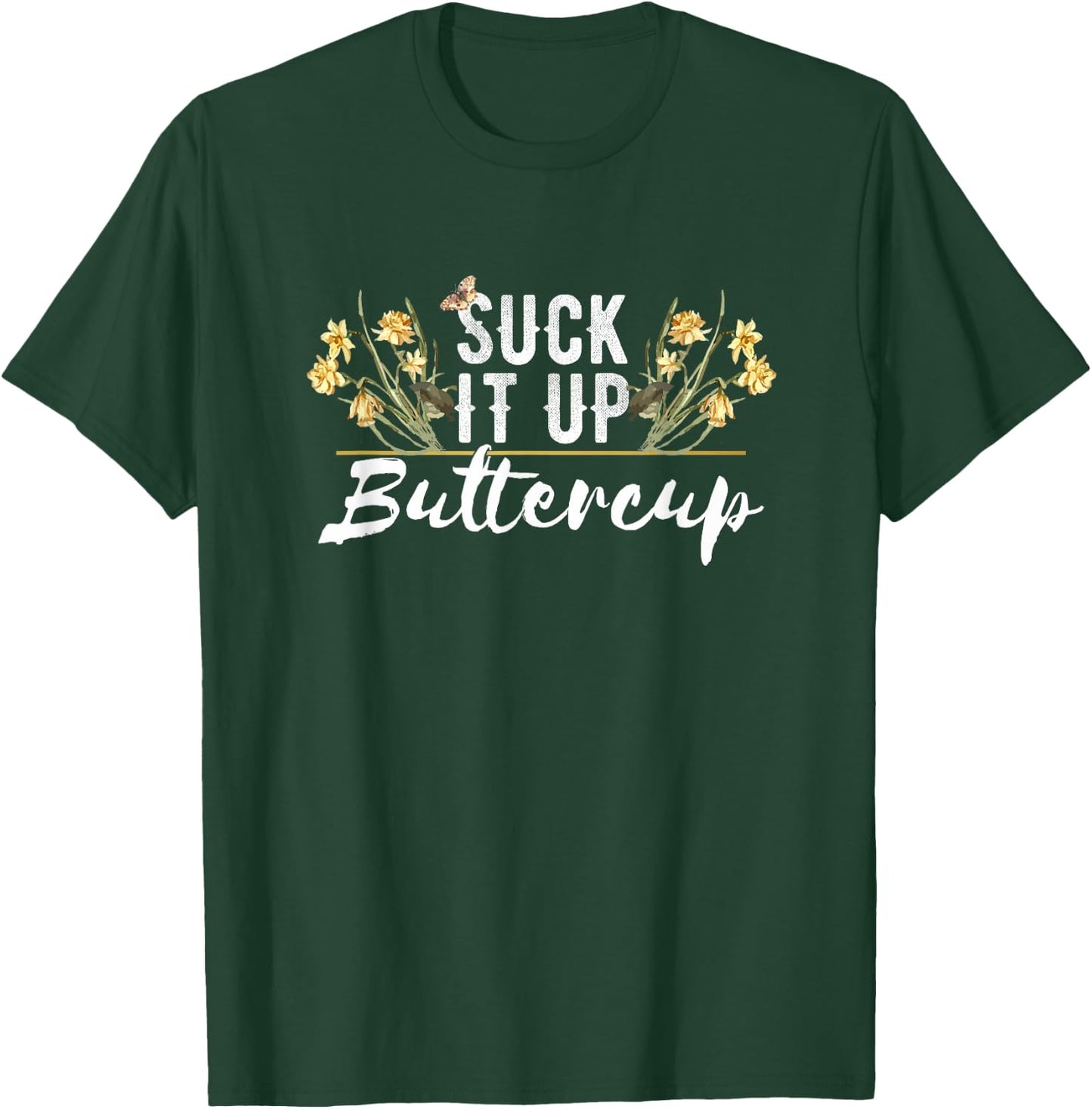 Suck It Up Buttercup Funny and Cute Floral Style T-Shirt - T-Shirt | Forest