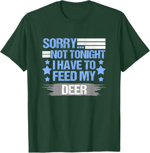 Sorry not Tonight I Have to Feed My Deer T-Shirt - T-Shirt | Forest