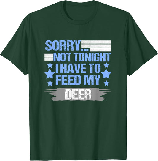 Sorry not Tonight I Have to Feed My Deer T-Shirt - T-Shirt | Forest