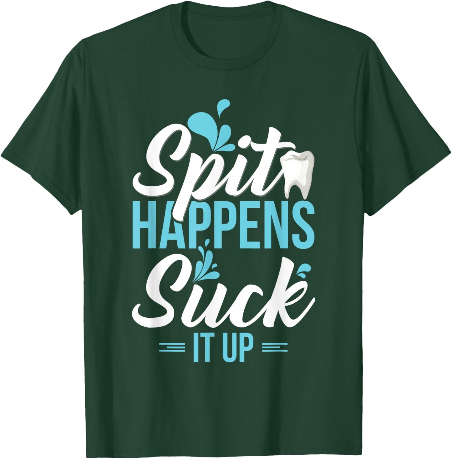 Funny Dental Assistant Gift - Spit Happens T-Shirt - T-Shirt | Forest
