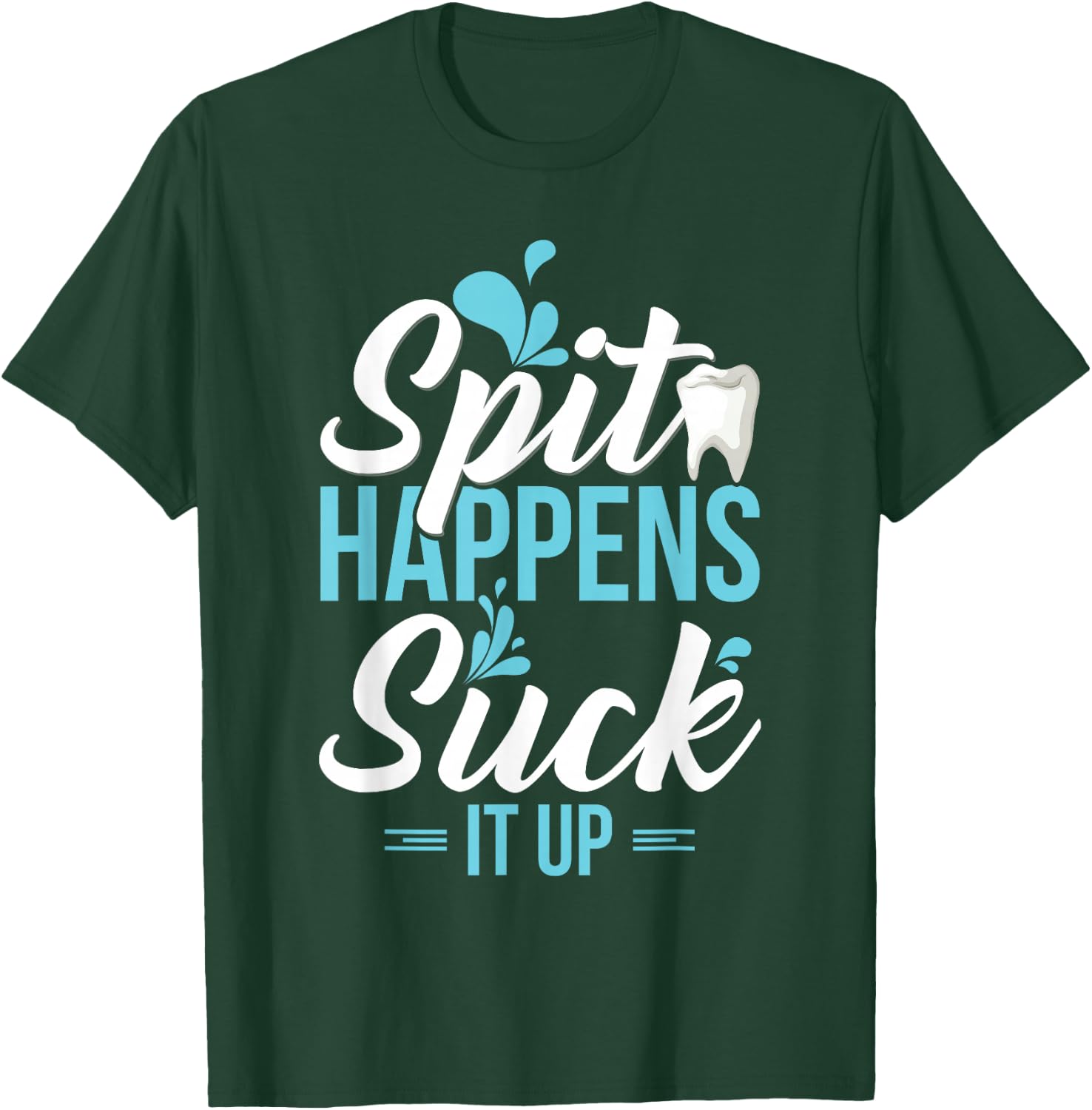 Funny Dental Assistant Gift - Spit Happens T-Shirt - T-Shirt | Forest