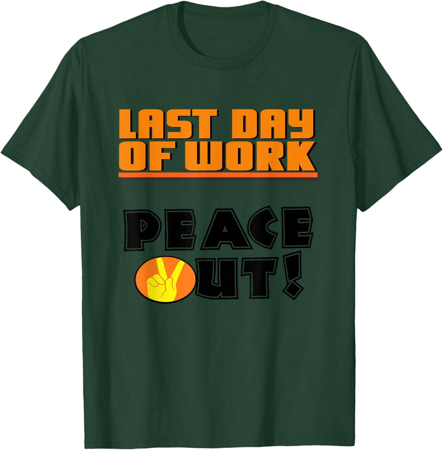 Last Day of Work Peace Out! T Shirt T-Shirt - T-Shirt | Forest