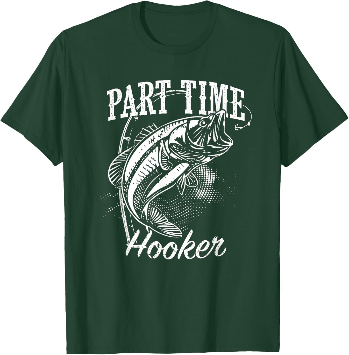 Part Time Hooker Fishing T-Shirt - T-Shirt | Forest