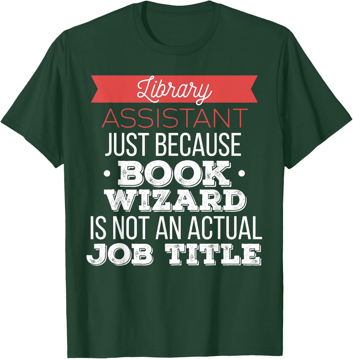 Library Assistant - Library Assistant just because T-Shirt - T-Shirt | Forest