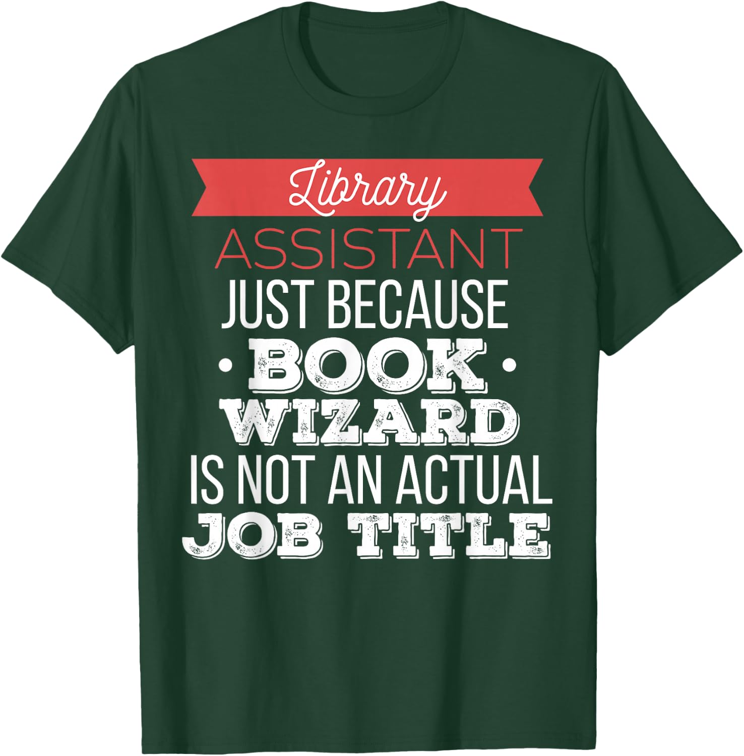 Library Assistant - Library Assistant just because T-Shirt - T-Shirt | Forest