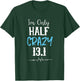 I'm Only Half Crazy 13.1 Running T-Shirt - T-Shirt | Forest