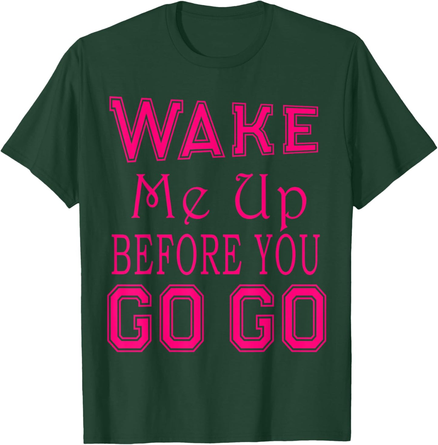 Wake Me Up Before You Go Go Pink Party T-Shirt - T-Shirt | Forest