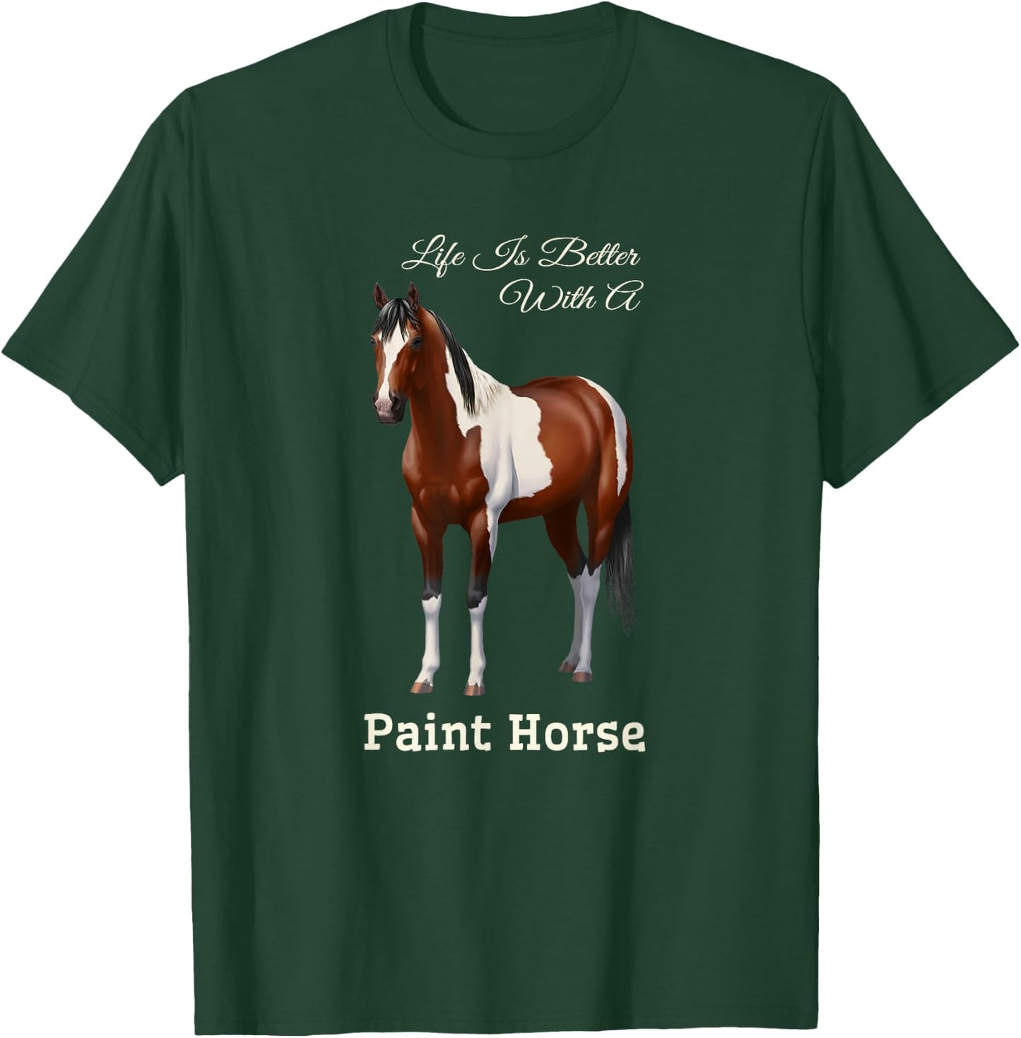 Life Is Better With A Paint Horse Bay Pinto T-Shirt - T-Shirt | Forest