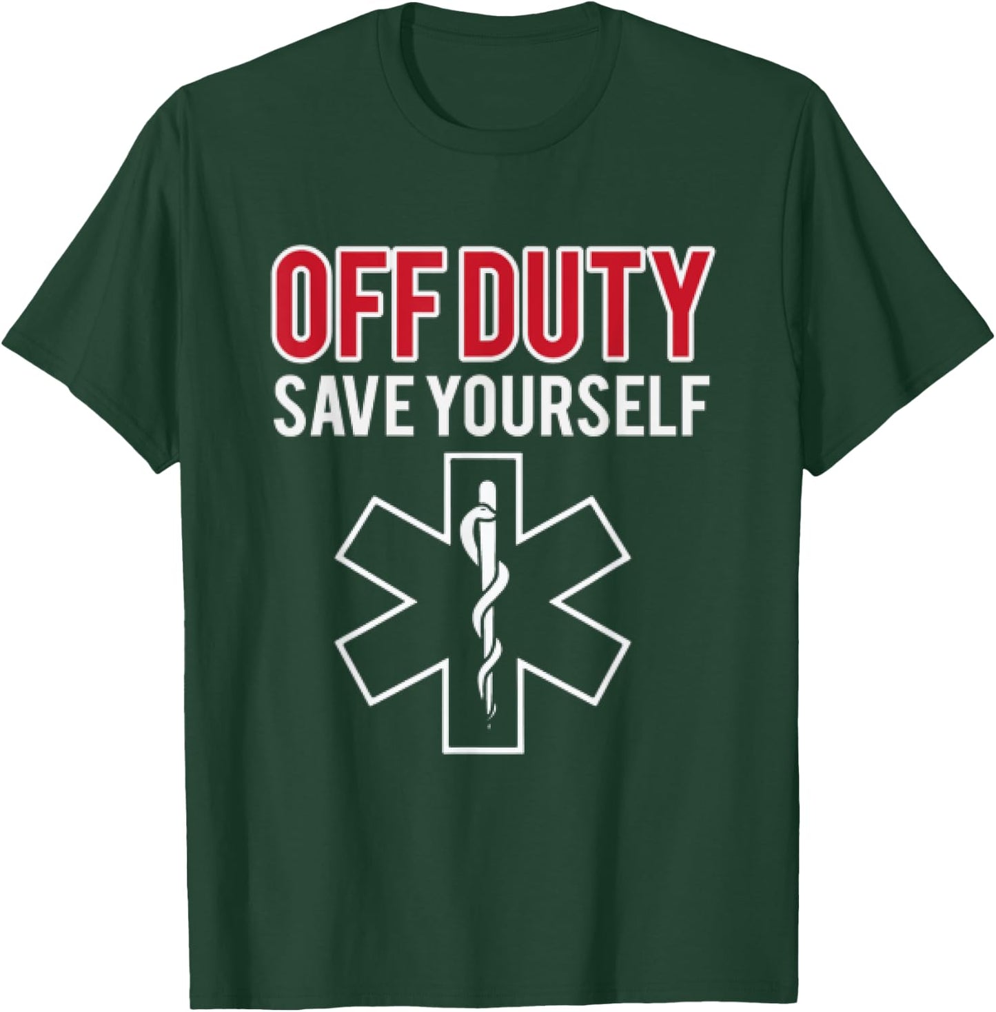 Funny stupid Off Duty Save Yourself Medic and EMT EMS gift T-Shirt - T-Shirt | Forest