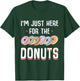 I'm Just Here For The Donuts Cute Donut Lover Gifts T-Shirt - T-Shirt | Forest