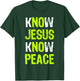 Know Jesus Know Peace Christian Religious Lover T-Shirt - T-Shirt | Forest