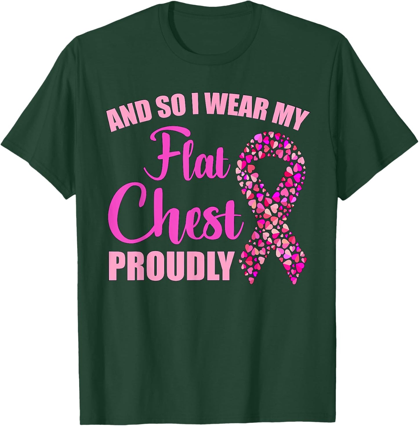 Breast Cancer And So I Wear My Flat Chest Proudly T-Shirt - T-Shirt | Forest