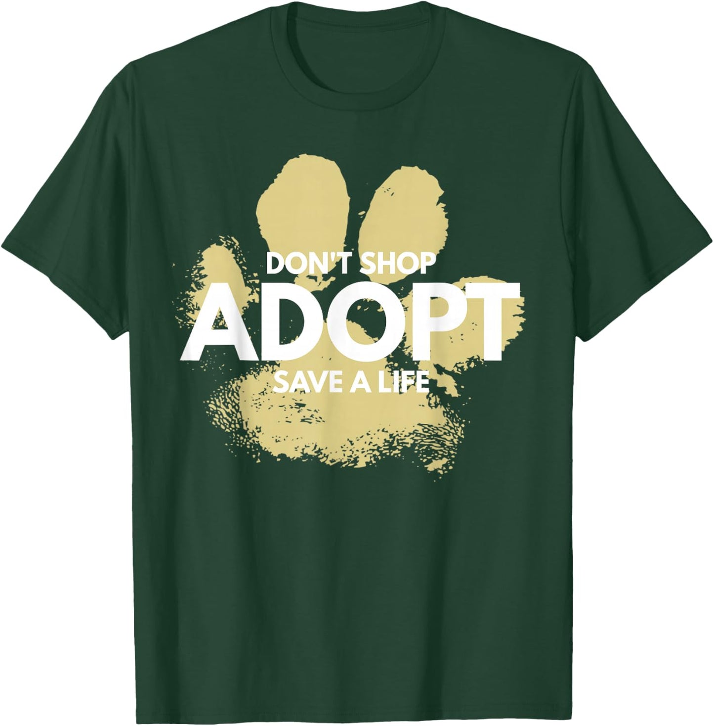 Don't Shop, Adopt. Dog, Cat, Rescue Kind Animal Rights Lover T-Shirt - T-Shirt | Forest
