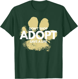 Don't Shop, Adopt. Dog, Cat, Rescue Kind Animal Rights Lover T-Shirt - T-Shirt | Forest