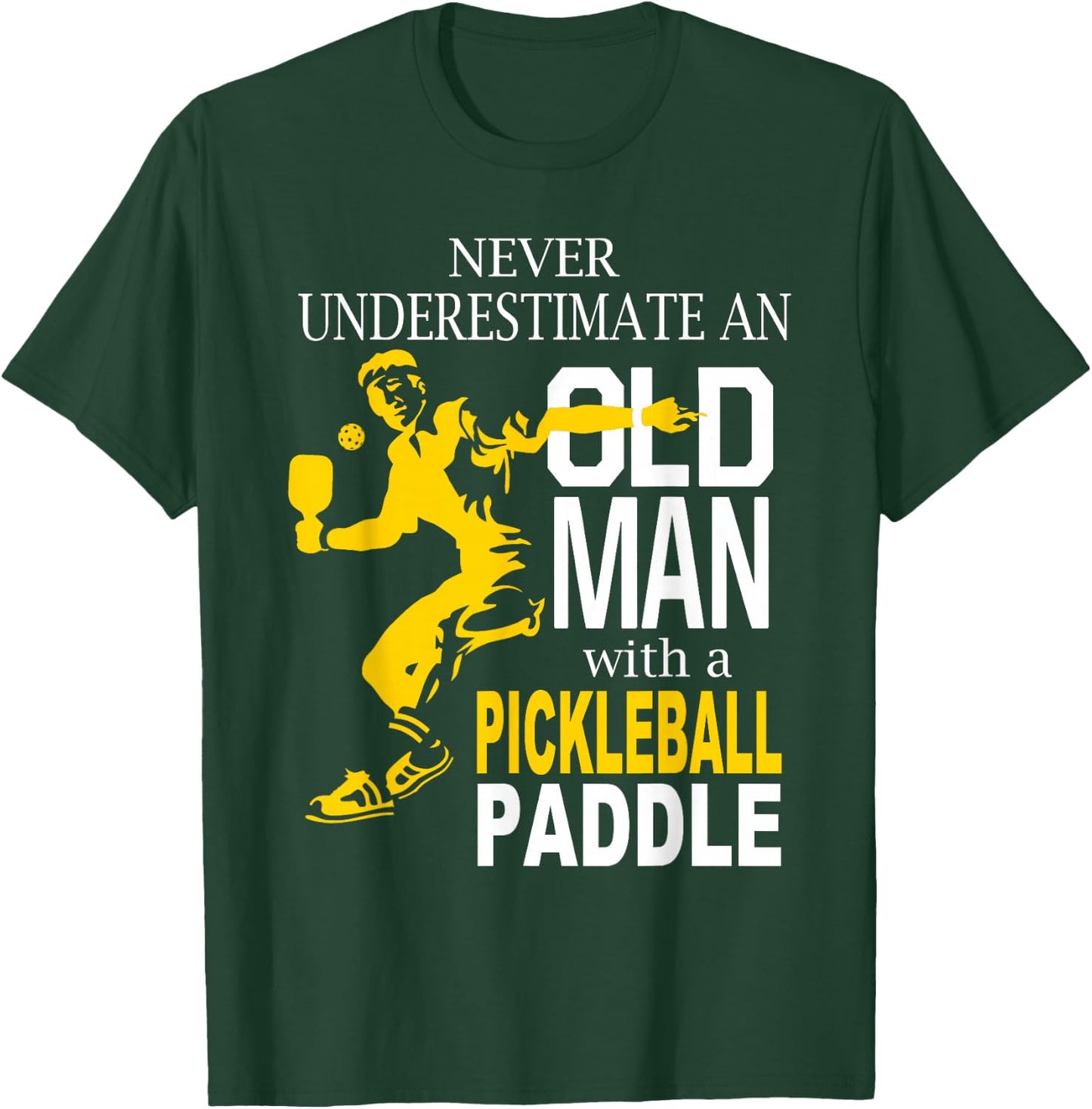 Never Underestimate Old Man with Pickleball Paddle T-Shirt - T-Shirt | Forest