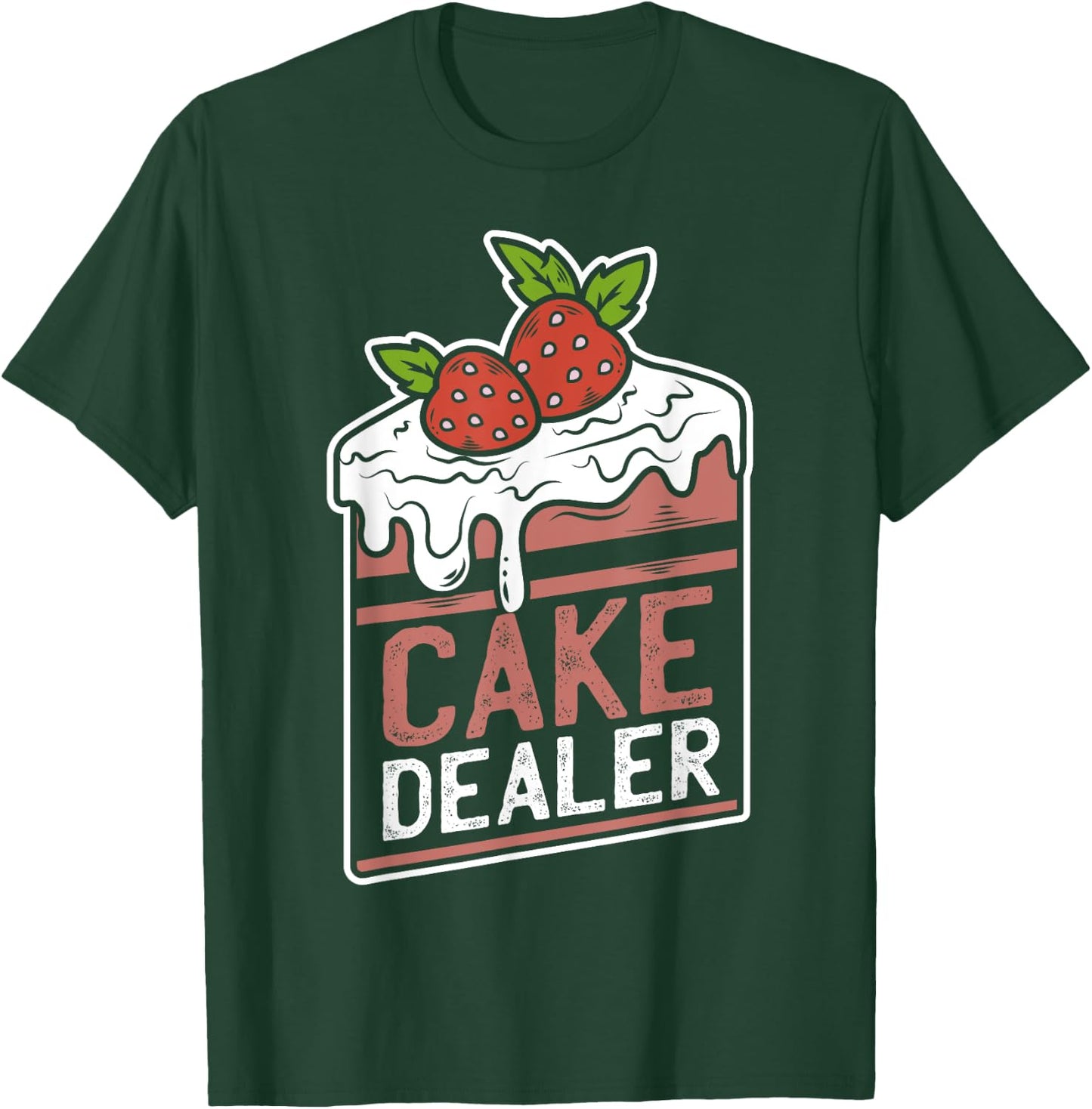 Cake Dealer | Funny Gift Novelty Baking Shirt for Chefs T-Shirt - T-Shirt | Forest