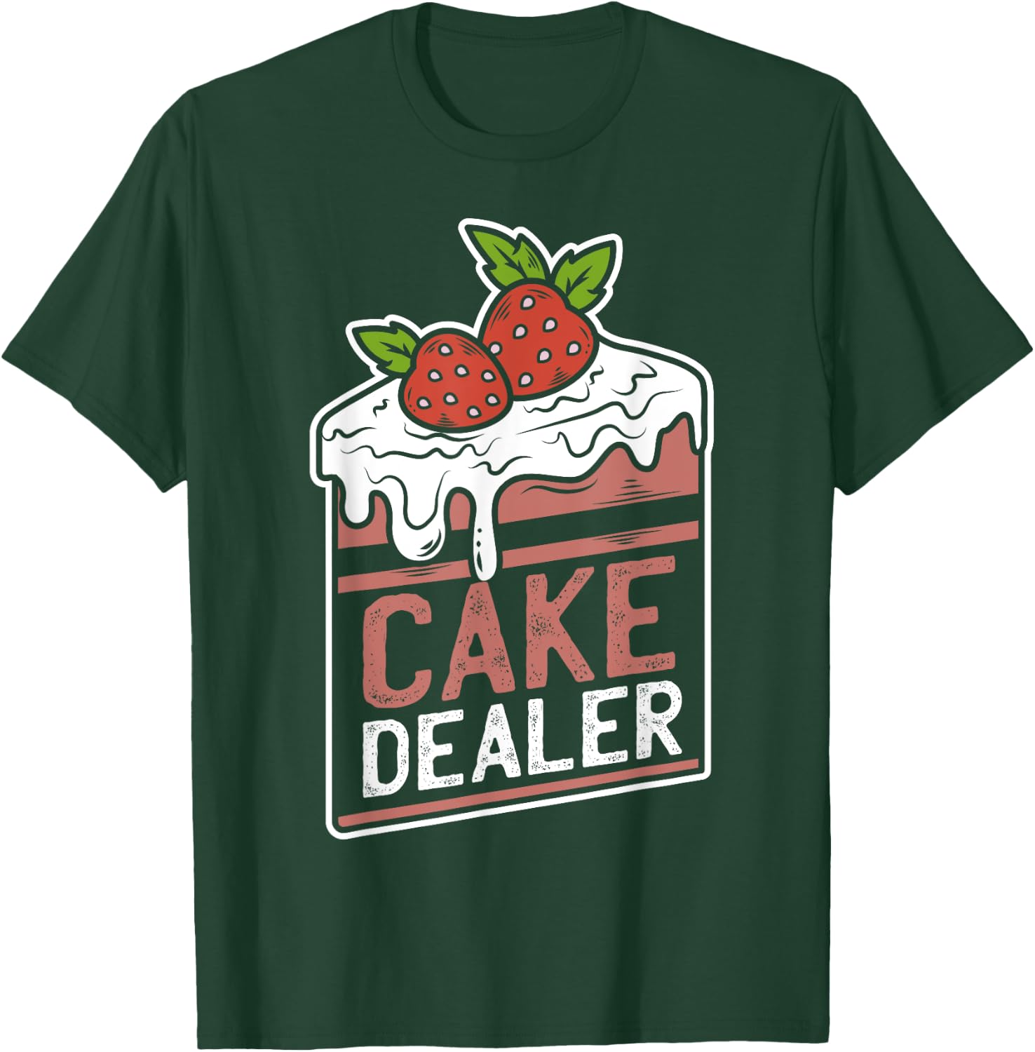 Cake Dealer | Funny Gift Novelty Baking Shirt for Chefs T-Shirt - T-Shirt | Forest