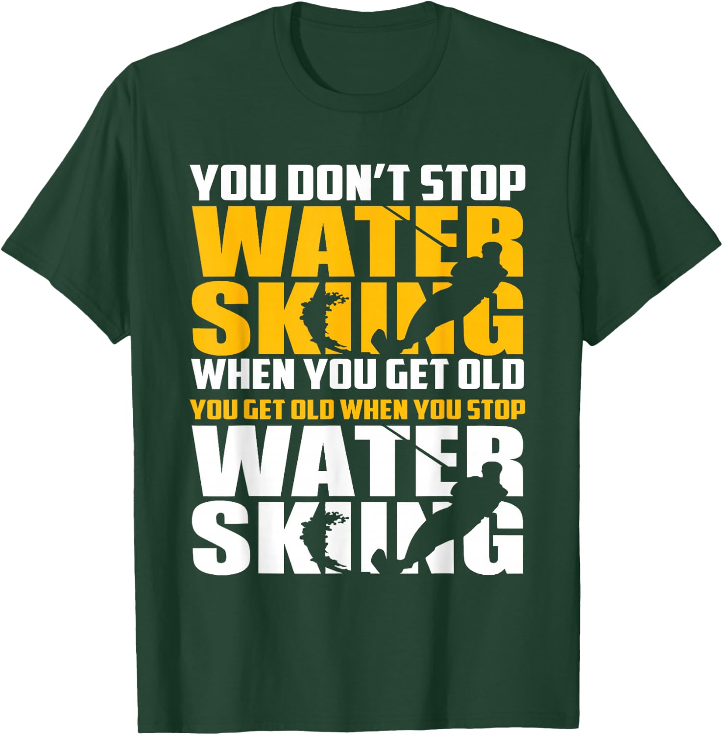 You Don't Stop Waterskiing When You Get Old Funny T-Shirt - T-Shirt | Forest