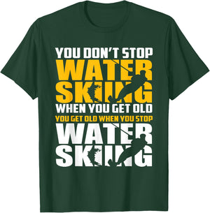 You Don't Stop Waterskiing When You Get Old Funny T-Shirt - T-Shirt | Forest