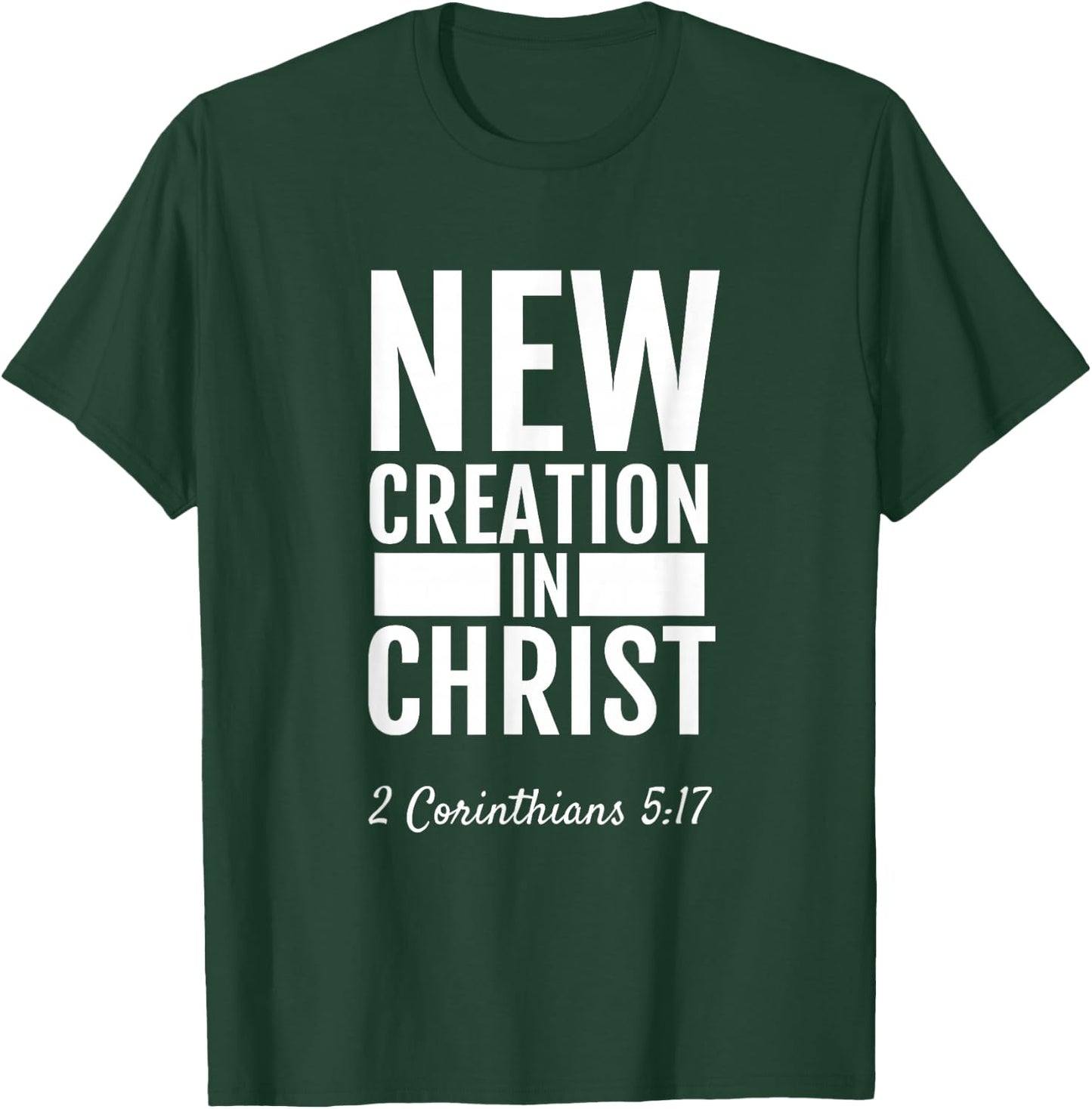 2 Corinthians 5:17 New Creation In Christ Christian T-Shirt - T-Shirt | Forest