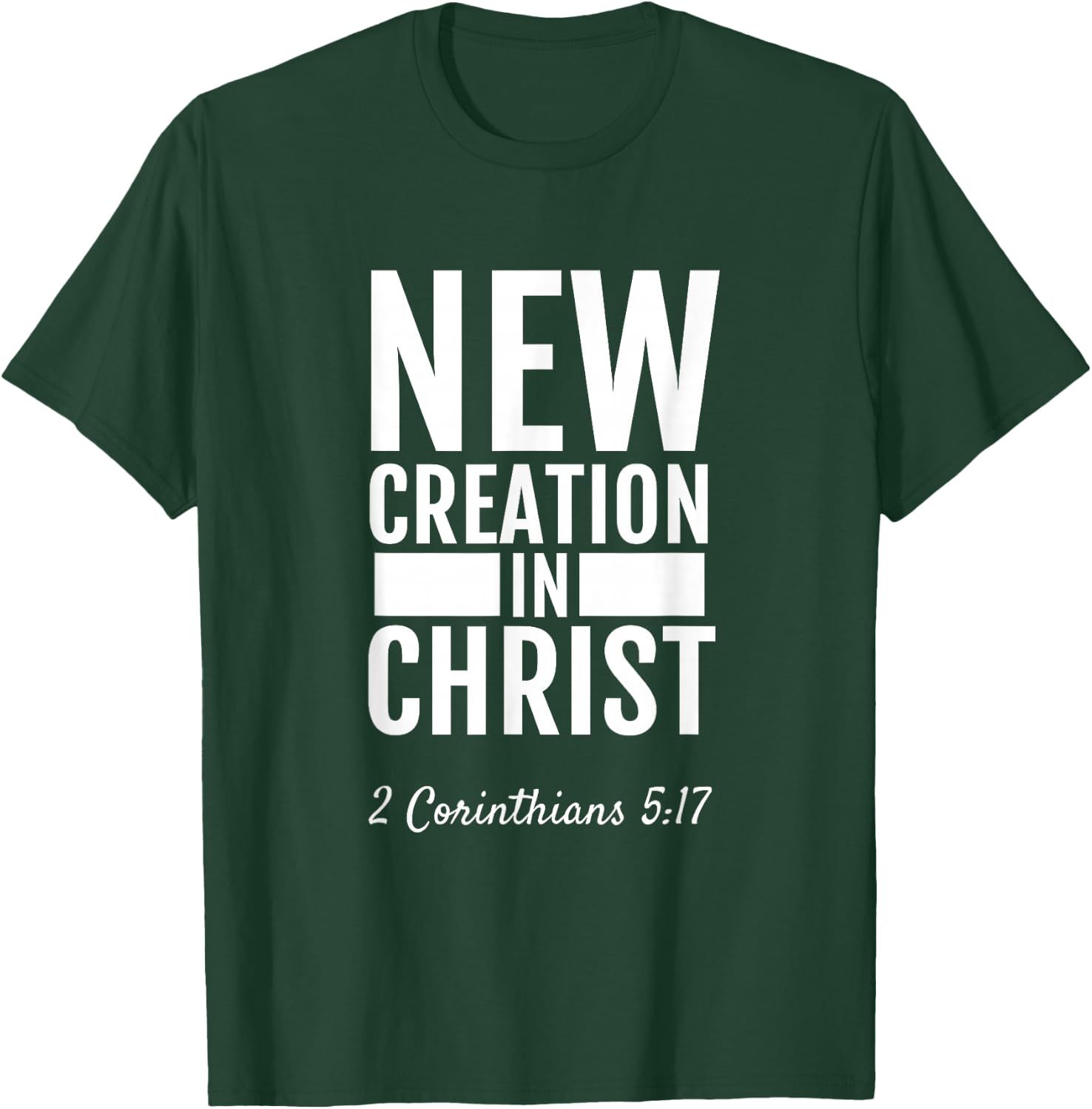 2 Corinthians 5:17 New Creation In Christ Christian T-Shirt - T-Shirt | Forest