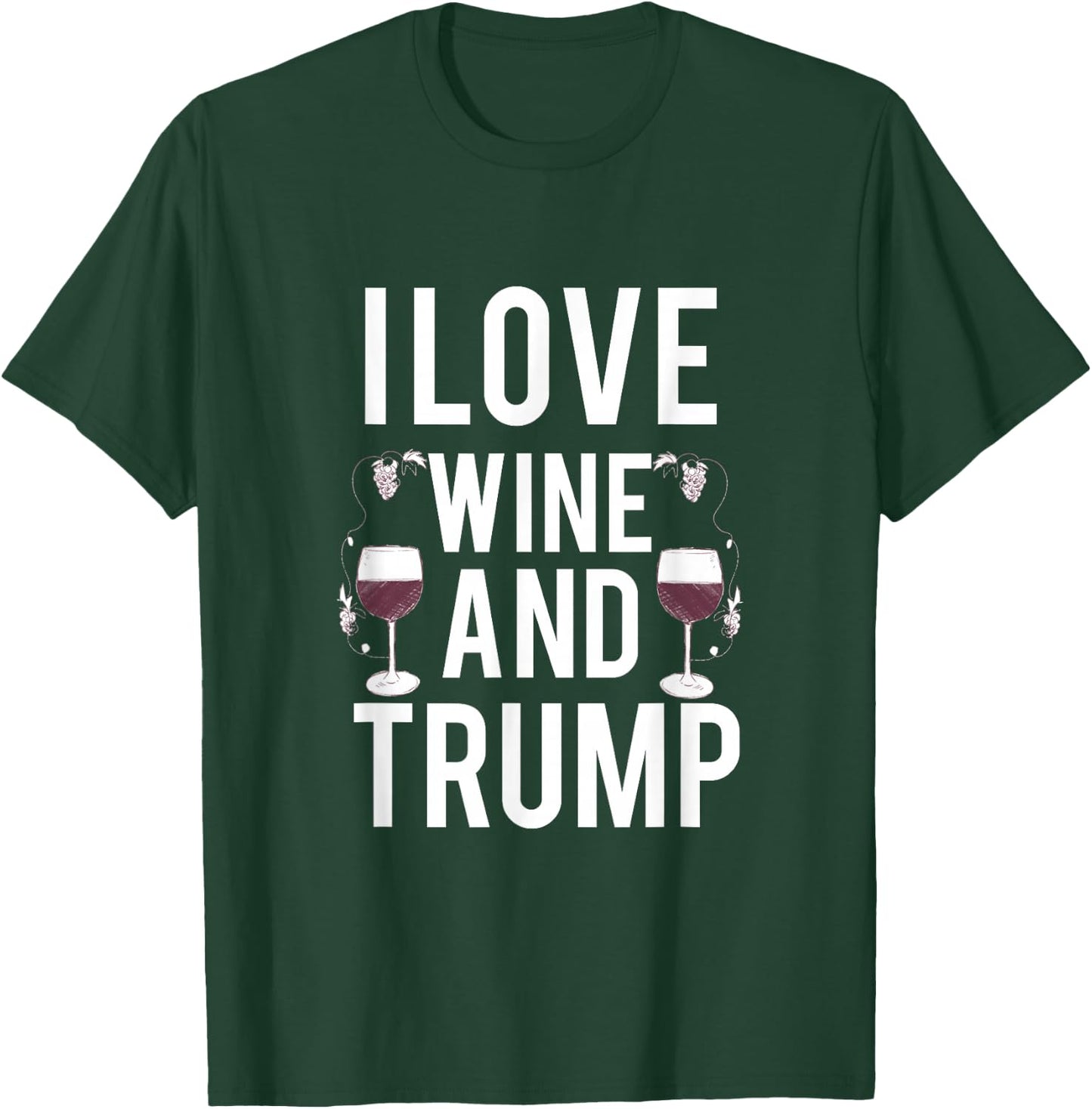 I Love Is Wine And Trump T-Shirt - T-Shirt | Forest