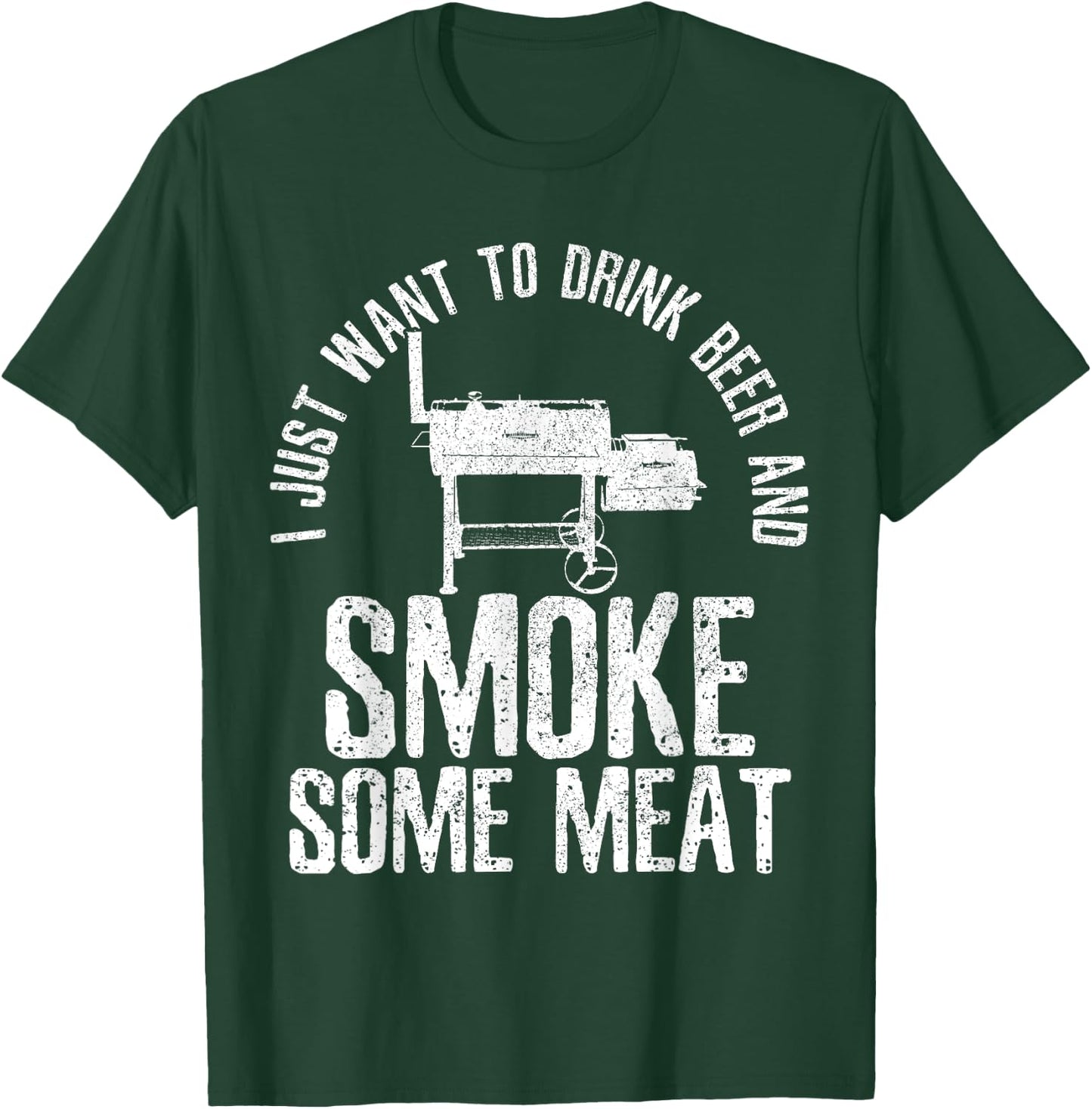 I Just Want To Drink Beer And Smoke Some Meat BBQ T-Shirt - T-Shirt | Forest