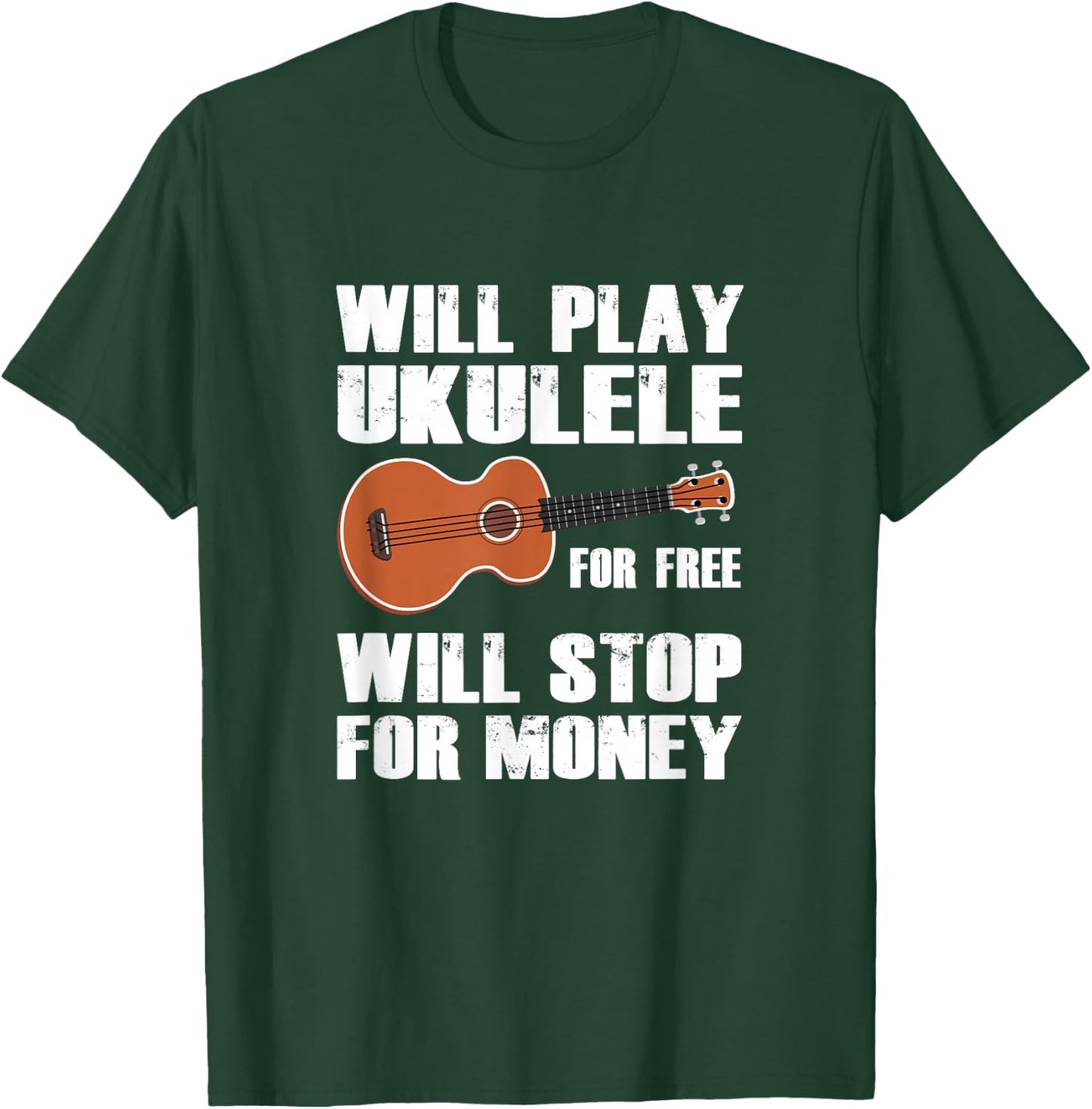I will play Ukulele for free, will stop for money T-Shirt - T-Shirt | Forest