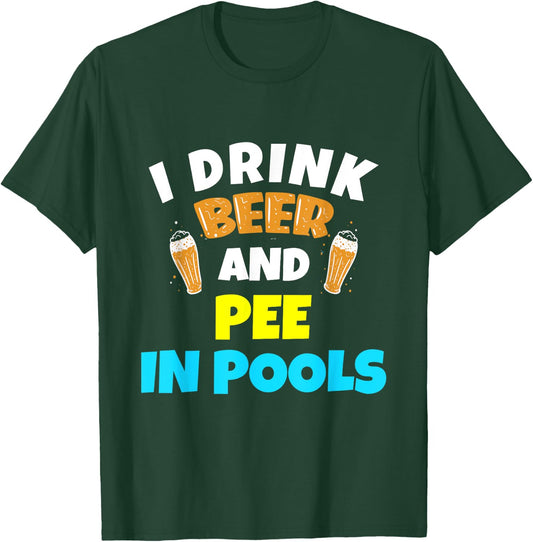 I Drink Beer And Pee in Pools Lake River Gifts T-Shirt - T-Shirt | Forest