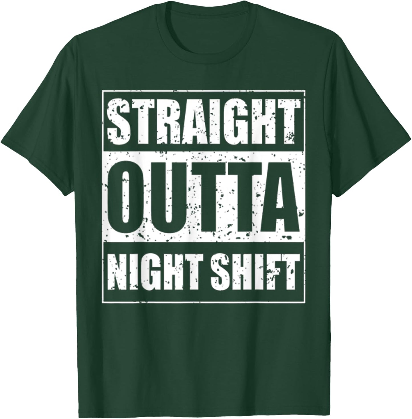 Straight Outta Night Shift for The Night Shift Jobs T-Shirt - T-Shirt | Forest