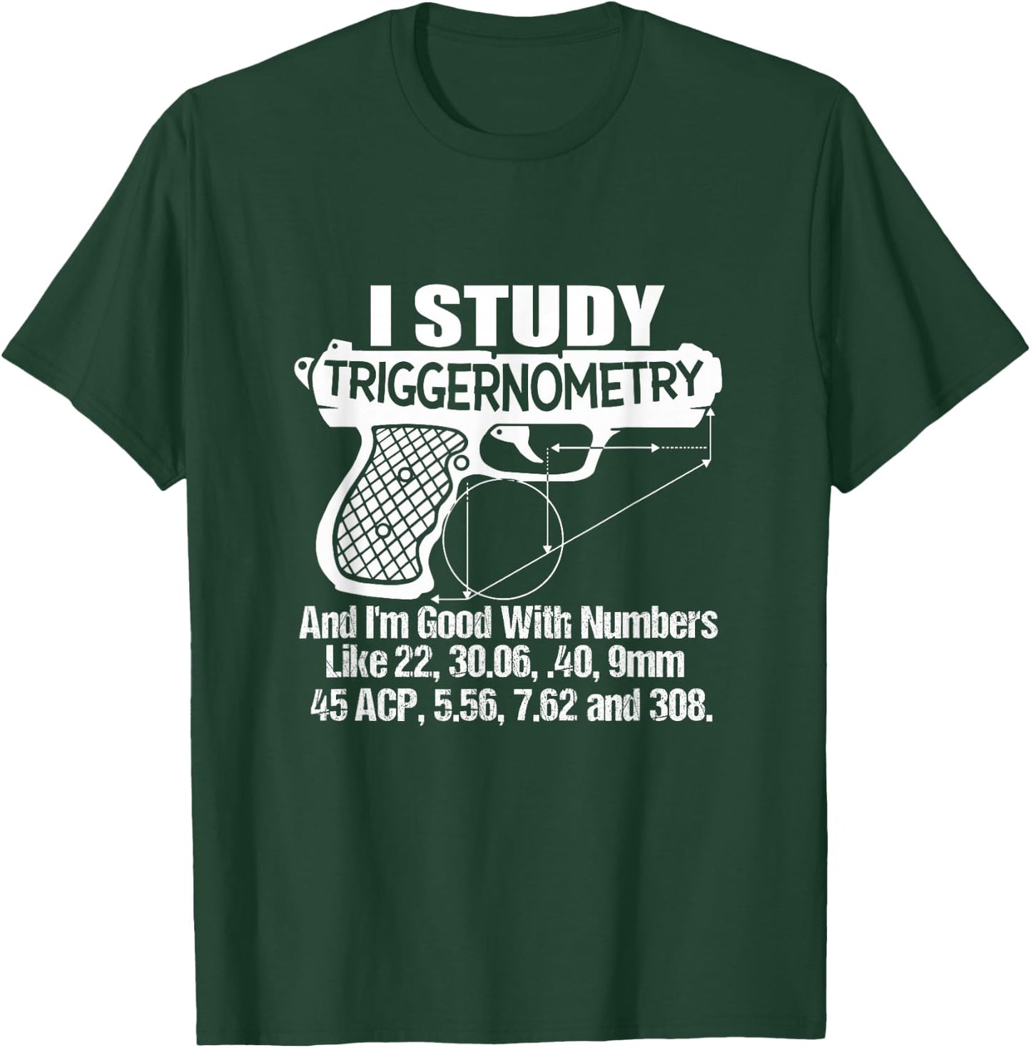 I Study Triggernometry Good with Numbers Gun Enthusiast Gift T-Shirt - T-Shirt | Forest