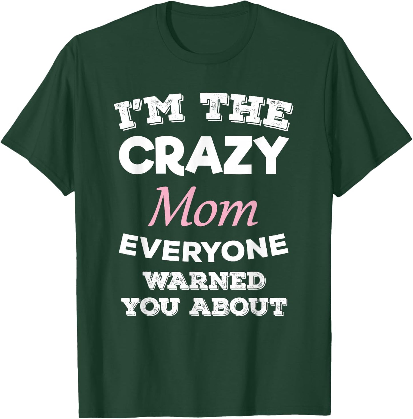 I'm The Crazy Mom Everyone Warned You About Mother T-Shirt - T-Shirt | Forest