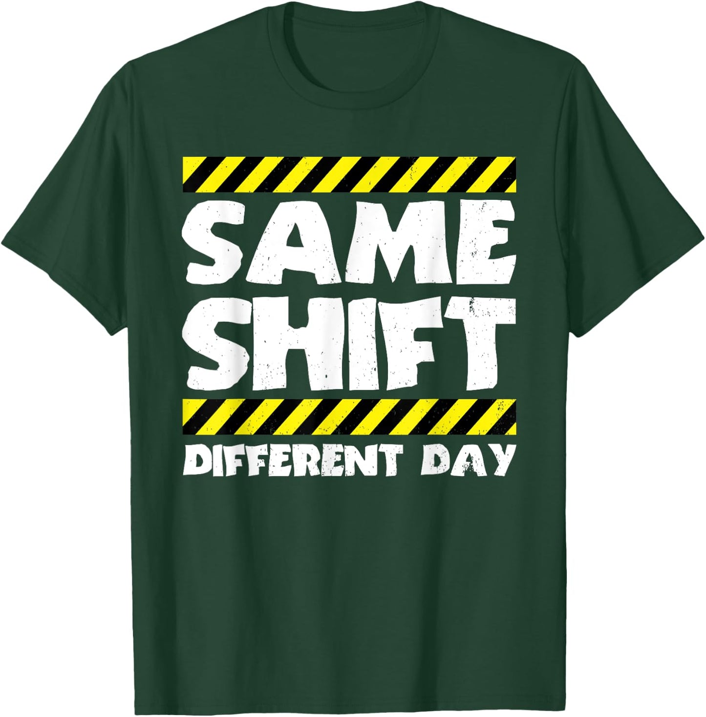 Funny Work Meme - Same Shift Different Day - Factory Worker T-Shirt - T-Shirt | Forest