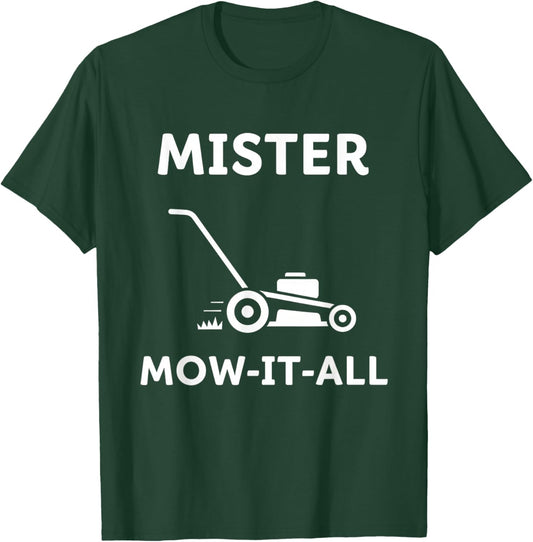 Mister Mow-It-All Lawn Care Enthusiast Funny Yardwork T-Shirt - T-Shirt | Forest