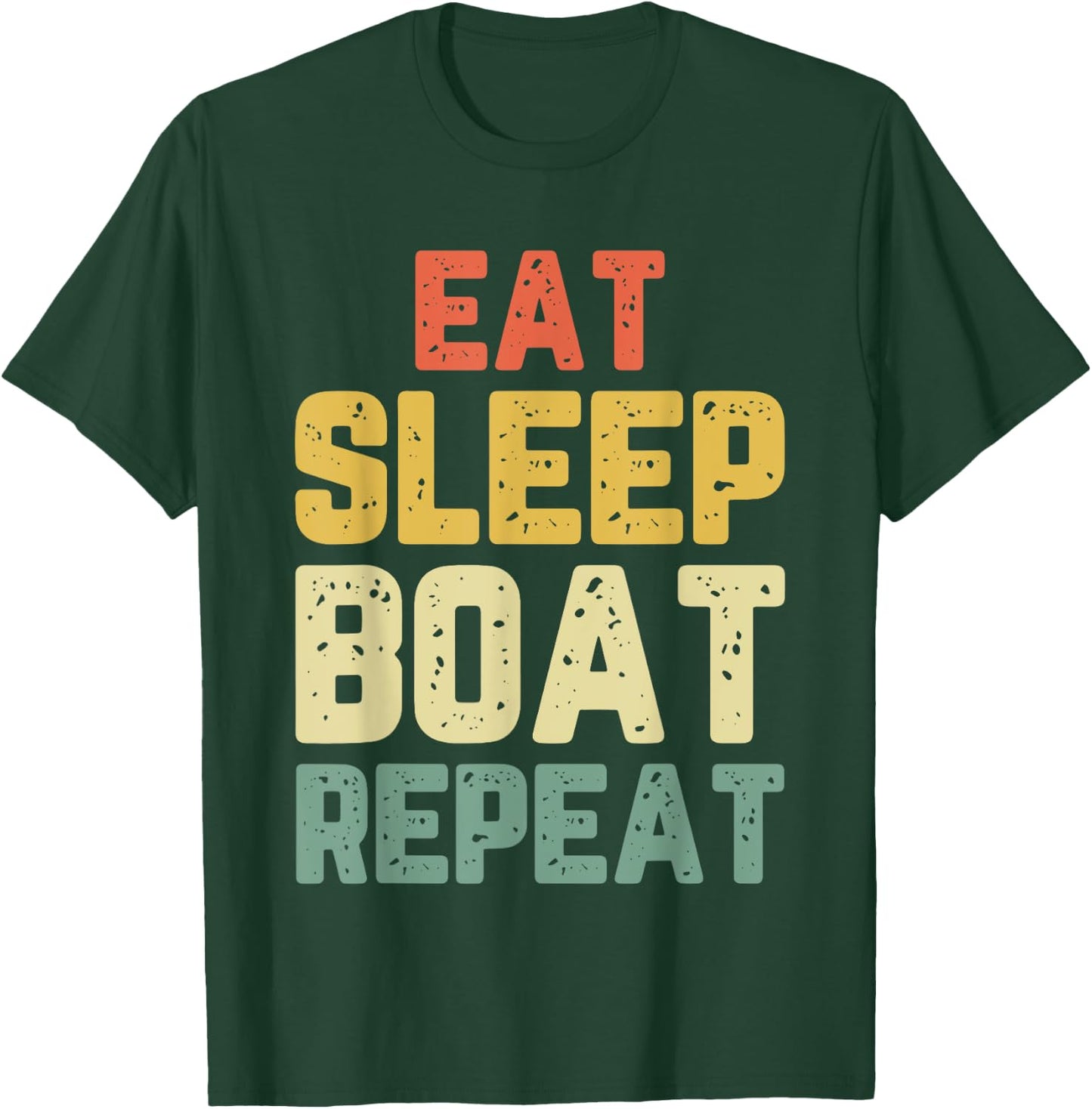 Eat Sleep Boat Repeat Fishing Boating Sailing Boater Vintage T-Shirt - T-Shirt | Forest