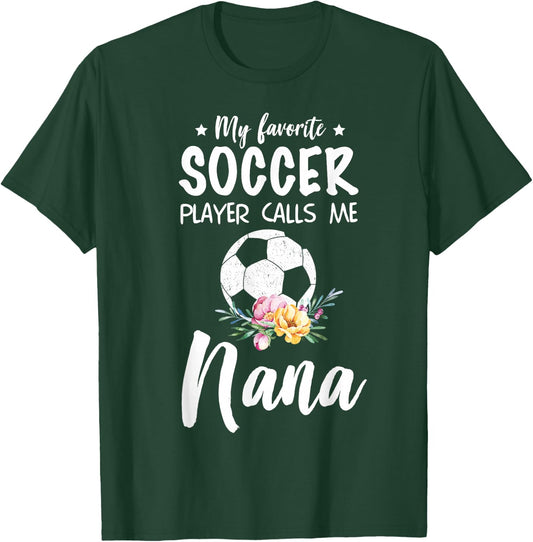 My Favorite Soccer Player Calls Me Nana T-Shirt - T-Shirt | Forest